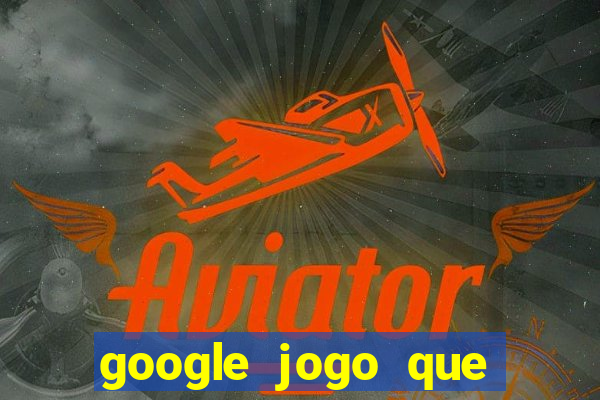 google jogo que ganha dinheiro de verdade